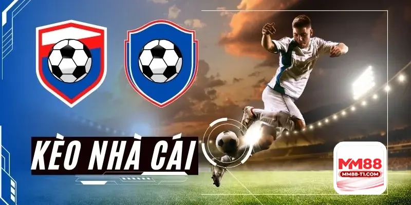 KÈO NHÀ CÁI MM88
